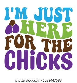  Easter retro  SVG design, I'm Just Here for the Chicks