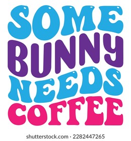  Easter retro  SVG design, some bunny needs coffee