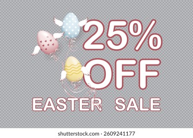 Easter Sale 25% OFF, Vector (EPS) illustration, Twenty Five percent off and Easter Sale inscription with flying winged Easter eggs attached to the inscription on transparent background