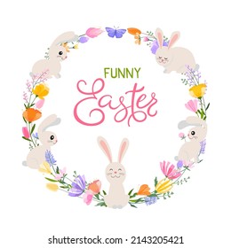 Easter spring greeting card. A wreath of spring flowers and herbs with cute Easter bunny. Inscription Funny Easters.
