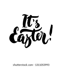 It's Easter - Spring holidays hand drawn lettering calligraphy phrase isolated on white background. Fun brush ink vector illustration for banners, greeting card, poster design, photo overlays