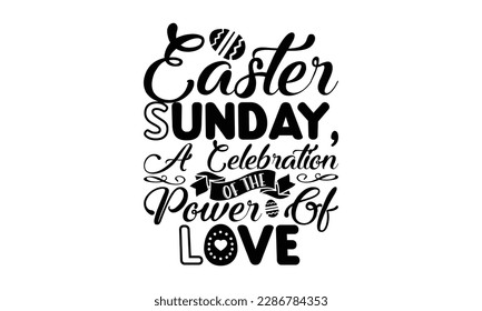 Easter Sunday, A Celebration of the Power of Love  -   Lettering design for greeting banners, Mouse Pads, Prints, Cards and Posters, Mugs, Notebooks, Floor Pillows and T-shirt prints design.
