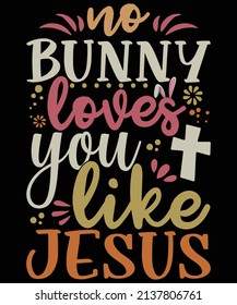 Easter T Shirt - No Bunny Loves Me Like Jesus