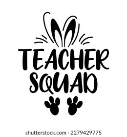 Easter Teacher Squad Shirt, Teacher, Funny Easter, Math Teacher, Teaching, Kindergarten, School, Easter SVG Shirt print template svg