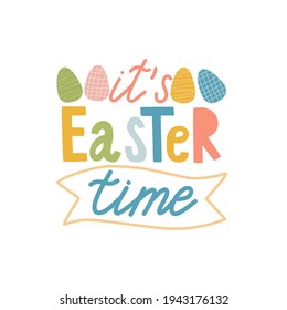 It's Easter time label. greeting logo. Traditional symbolic elements for celebrating spring holiday. Bright card with easter bunny, painted eggs and spring flowers.