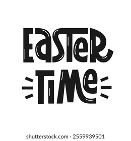 Easter Time Phrase. Vector Hand Lettering of Festive Quote.