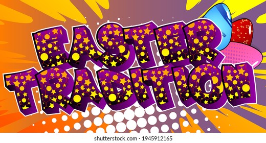 Easter Tradition - Comic book style holiday related text. Greeting card, social media post, and poster. Words, quote on colorful background. Banner, template. Cartoon vector illustration.