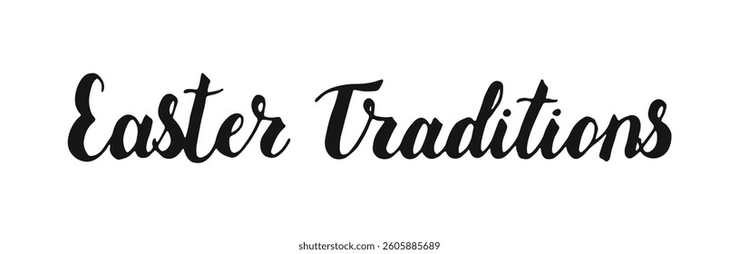 Easter Traditions handwritten Calligraphy black words isolated on white background. Hand drawn lettering. Text banner poster card