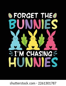 Easter T-shirt Design Forget The Bunnies I'm Chasing Hunnies
