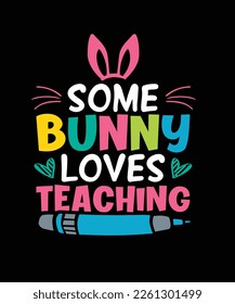 Easter T-shirt Design Some bunny loves teaching