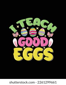 Easter T-shirt Design I Teach Good Eggs