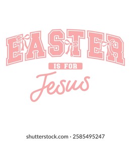 Easter typography featuring "Easter Is for Jesus" with bows and decorative script, a faith-inspired design for celebrations.