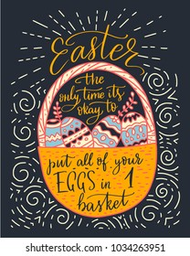 Easter vector lettering card. Postcart with quote - Easter, the only time it's okay to put all your eggs in 1 basket.