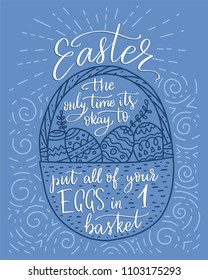 Easter vector lettering card. Postcart with quote - Easter, the only time it's okay to put all your eggs in 1 basket.