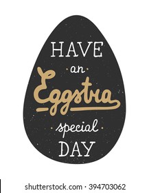 Easter vector typography design elements for greeting cards, invitation, prints and posters. Hand drawn lettering in vintage style, modern calligraphy style. Have an Eggstra special day in dark egg.