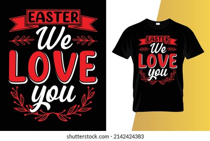 Easter we love you Happy Easter Day T-Shirt Design.