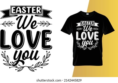 Easter we love you Happy Easter Day T-Shirt Design.