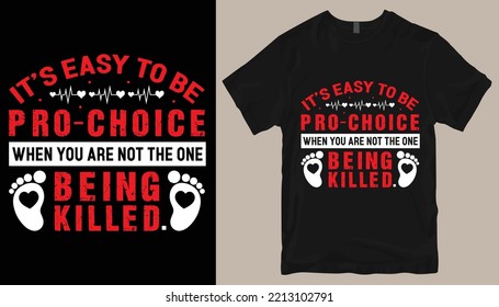 it's easy to be pro-choice when you are not the one being killed t shirt design .