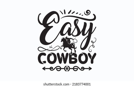 Easy cowboy - Sublimation SVG t-shirt design, Vector vintage illustration.  Good for scrapbooking, posters, templet,  greeting cards, banners, textiles, T-shirts, gifts, and clothes. Eps 10.