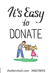 It is easy to donate handwritten design element for motivation and donation poster, t-shirt and banners. Handdrawn lettering charity quote with girl giving a box from volunteer isolated on white 