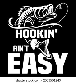 Hookin’ ain’t easy fishing tshirt design