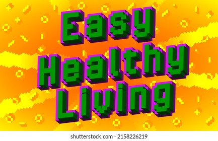 Easy Healthy Living. Pixelated word with geometric graphic background. Vector cartoon illustration.