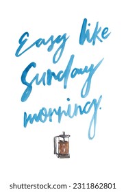 Easy like Sunday morning. Coffee pot. French press, percolator. Blue Hand lettered text. Watercolor sketch illustration. Art print.