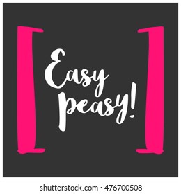 Easy Peasy! (Brush Lettering Vector Illustration Design Template)
