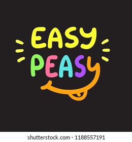 Easy Peasy - inspire and motivational quote.Hand drawn funny lettering. Print for inspirational poster, t-shirt, bag, cups, card, flyer, sticker, badge.  Simple cute original vector