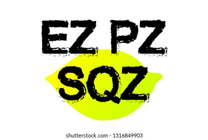 Easy peasy lemon squeezy 
abbreviation (ez pz lmn sqz) vector eps10 illustration isolated on white. Suitable for printing on a t-shirt. - Vector