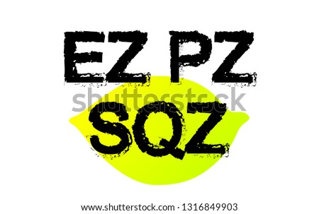 Easy peasy lemon squeezy 
abbreviation (ez pz lmn sqz) vector eps10 illustration isolated on white. Suitable for printing on a t-shirt. - Vector
