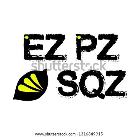 Easy peasy lemon squeezy 
abbreviation (ez pz lmn sqz) vector eps10 illustration isolated on white. Suitable for printing on a t-shirt. - Vector