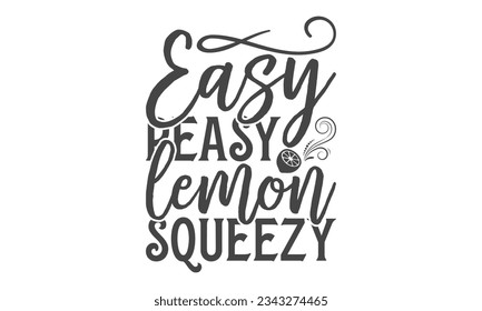  Easy peasy lemon squeezy - Lettering design for greeting banners, Mouse Pads, Prints, Cards and Posters, Mugs, Notebooks, Floor Pillows and T-shirt prints design.
