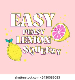 Easy peasy lemon squeezy typography slogan for t shirt printing, tee graphic design.