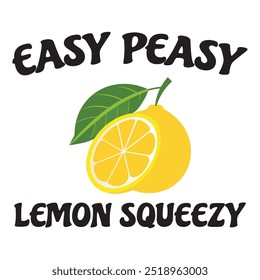 Easy Peasy Lemon Squeezy  Typography T-shirt Design Vector, Lemon Quotes Typography 