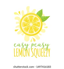 Easy peasy lemon squeezy vector illustration theme. Fresh half cut lemon fruit, citrus with writing, quote. Isolated.