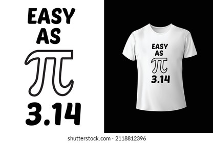 Easy As Pi = 3.14 T shirt Design 
T-Shirt Design Unique And Colorful T-shirt Design  Valentine T-Shirt Design.