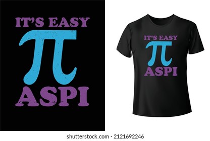 its easy pi aspi T shirt Design.Unique And Colorful T-shirt Design,pi T-Shirt Design