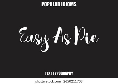 Easy As Pie Stylist Calligrathy text Idioms