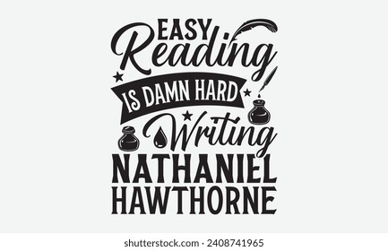 Easy reading is damn hard writing Nathaniel hawthorne - Writer T Shirt Design, Sarcastic typography used for poster, banner, flyer and mug.