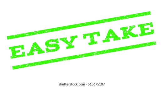 Easy Take watermark stamp. Text caption between parallel lines with grunge design style. Rubber seal stamp with dust texture. Vector light green color ink imprint on a white background.