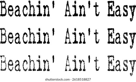 Beachin’ Ain’t Easy Typography T-shirt Design, Beach T-shirt Design, summer retro boho design, Vintage Distressed, vector file, silhouette file, typewriter