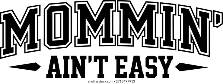 Mommin’ Ain’t Easy Varsity Typografy Design