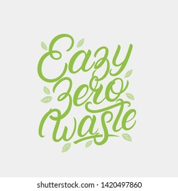 Easy Zero Waste hand written lettering text, quote, phrase with green leaves. Eco frendly concept poster, card, print. Modern calligraphy. Vector illustration.