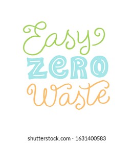 Easy zero waste text. Eco friendly lettering quote. Save the planet concept. Ecology sticker, print, logo. 
Vector eps 10. 