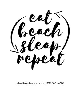 Eat beach sleep repeat - Motivational quotes. Hand painted brush lettering with arrows. Good for scrap booking, posters, textiles, gifts, travel sets.