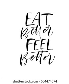 Eat better feel better phrase. Ink illustration. Modern brush calligraphy. Isolated on white background.