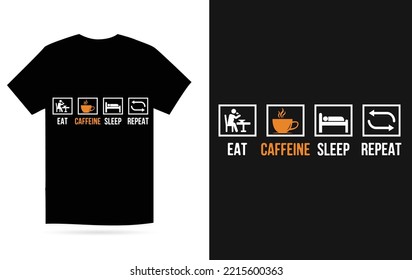 Eat Caffine Sleep Repeat | Caffien T Shirt Design Vector Template