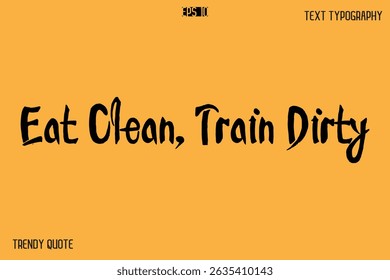 Eat Clean, Train Dirty  Calligraphy Text Slogan For T-Shirt Designs