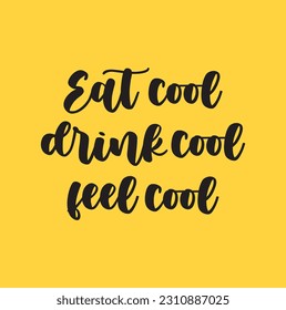 Eat cool drink cool feel cool. Vector hand drawn illustration with cartoon lettering. Good as a sticker, video blog cover, social media message, gift cart, t shirt print design.